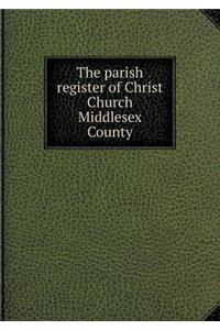 The Parish Register of Christ Church Middlesex County
