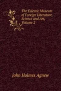Eclectic Museum of Foreign Literature, Science and Art, Volume 2