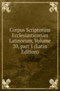 Corpus Scriptorum Ecclesiasticorum Latinorum, Volume 20, part 1 (Latin Edition)
