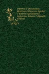 Informes Y Documentos Relativos A Comercio Interior Y Exterior Agricultura E Industrias, Volume 2 (Spanish Edition)