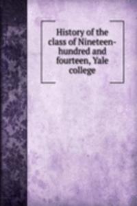 History of the class of Nineteen-hundred and fourteen, Yale college