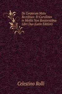 De Corporum Motu Rectilineo: Et Curvilineo in Mediis Non Resistentibus Libri Duo (Latin Edition)
