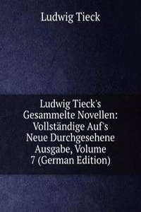 Ludwig Tieck's Gesammelte Novellen: Vollstandige Auf's Neue Durchgesehene Ausgabe, Volume 7 (German Edition)
