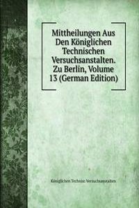 Mittheilungen Aus Den Koniglichen Technischen Versuchsanstalten. Zu Berlin, Volume 13 (German Edition)