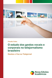 O estudo dos gestos vocais e corporais no telejornalismo brasileiro