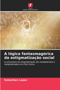 A lógica fantasmagórica da estigmatização social