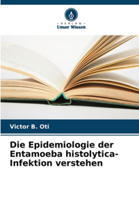 Epidemiologie der Entamoeba histolytica-Infektion verstehen