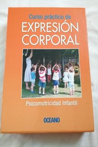 Curso Practico de Expresion Corporal: Psicomotricidad Infantil [With Cdrm] = Practical Course in Bodily Expression