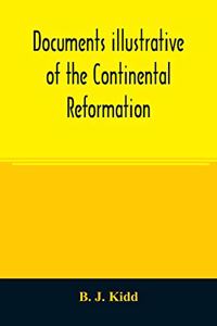 Documents illustrative of the Continental Reformation