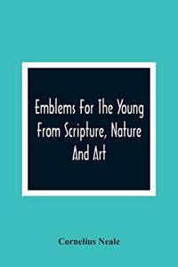 Emblems For The Young From Scripture, Nature And Art