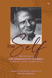 The Self: Rare Discourses by Shri Nisargadatta Maharaj On Dasbodh of Swami Samarth Ramdas [Paperback] Mohan Gaitonde