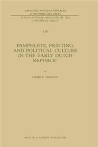 Pamphlets, Printing, and Political Culture in the Early Dutch Republic