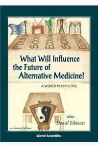 What Will Influence The Future Of Alternative Medicine? A World Perspective