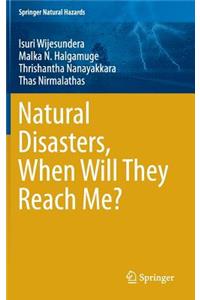 Natural Disasters, When Will They Reach Me?