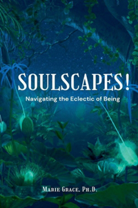 Soulscapes! Navigating the Eclectic of Being