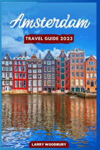 Amsterdam Travel Guide 2023