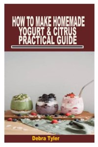 How to Make Homemade Yogurt & Citrus Practical Guide