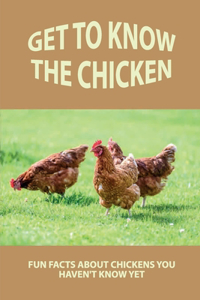 Get To Know The Chicken