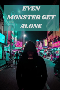 Even Monster Get Alone