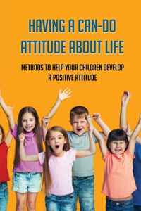 Having A Can-Do Attitude About Life