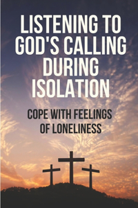 Listening To God'S Calling During Isolation