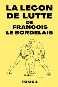 La Leçon De Lutte de François Le Bordelais: Manuel de Technique de Lutte de 1899 - Edition Originale - 72 pages