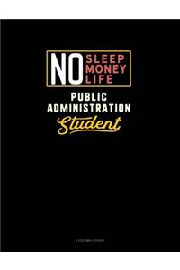 No Sleep. No Money. No Life. Public Administration Student