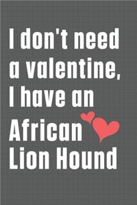 I don't need a valentine, I have an African Lion Hound
