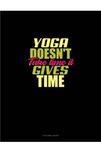 Yoga Doesn't Take Time It Gives Time