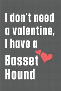 I don't need a valentine, I have a Basset Hound