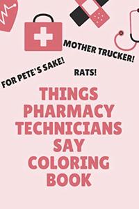 Things Pharmacy Technicians Say Coloring Book