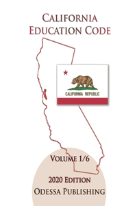 California Education Code 2020 Edition [EDC] Volume 1/6