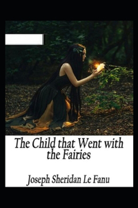 The Child That Went With The Fairies Illustrated