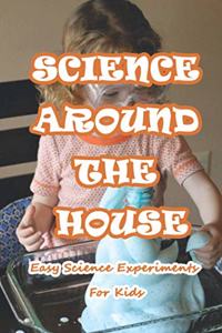 Science Around The House