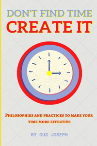 Don't Find Time. Create It.
