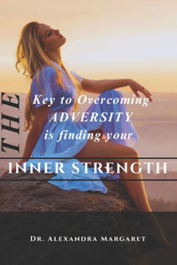 Key to overcoming Adversity is finding your INNER STRENGTH