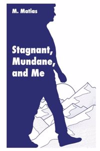 Stagnant, Mundane, and Me