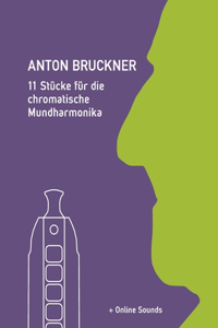 Anton Bruckner - 11 Stücke für die chromatische Mundharmonika