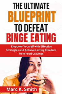 Ultimate Blueprint to Defeat Binge Eating