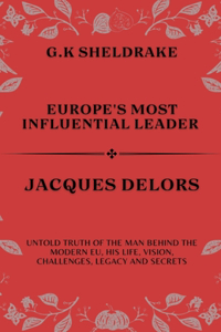 Europe's Most Influential Leader Jacques Delors