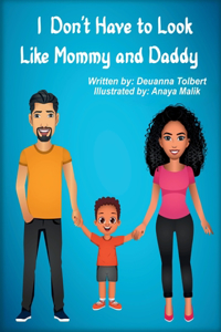 I Don't Have to Look Like Mommy and Daddy