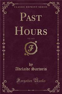 Past Hours, Vol. 1 of 2 (Classic Reprint)