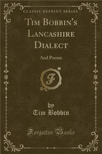 Tim Bobbin's Lancashire Dialect: And Poems (Classic Reprint)