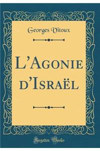 L'Agonie d'IsraÃ«l (Classic Reprint)