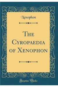 The Cyropaedia of Xenophon (Classic Reprint)