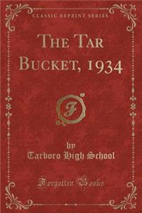The Tar Bucket, 1934 (Classic Reprint)