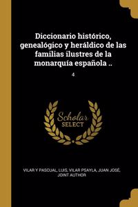 Diccionario histórico, genealógico y heráldico de las familias ilustres de la monarquía española ..