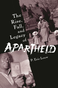 Rise, Fall, and Legacy of Apartheid