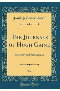 The Journals of Hugh Gaine, Vol. 1: Biography and Bibliography (Classic Reprint)