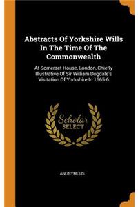 Abstracts Of Yorkshire Wills In The Time Of The Commonwealth